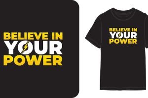 Believe in your power - motivational tshirt design