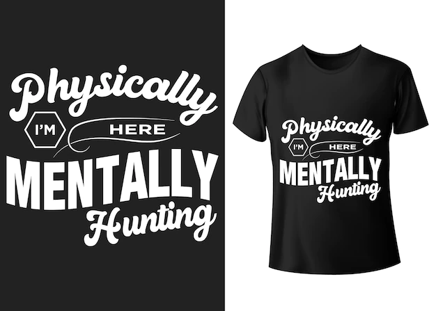Physically i am here mentally hunting shooting season lettering typography quote t shirt design