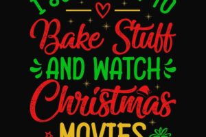 I just want to bake stuff and watch christmas movies - christmas quotes design